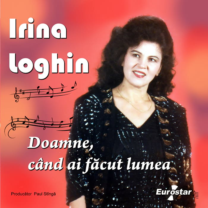 Irina Loghin – Doamne, când ai făcut lumea