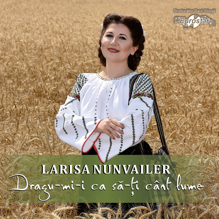 Larisa Nunvailer – Dragu-mi-i ca să-ți cânt lume